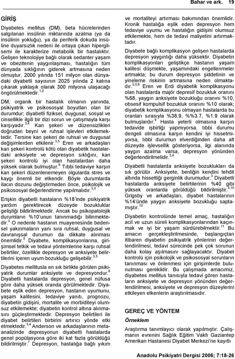 ile karakterize metabolik bir hastalıktır. Gelişen teknolojiye bağlı olarak sedanter yaşam ve obezitenin yaygınlaşması, hastalığın tüm dünyada sıklığının giderek artmasına neden olmuştur.