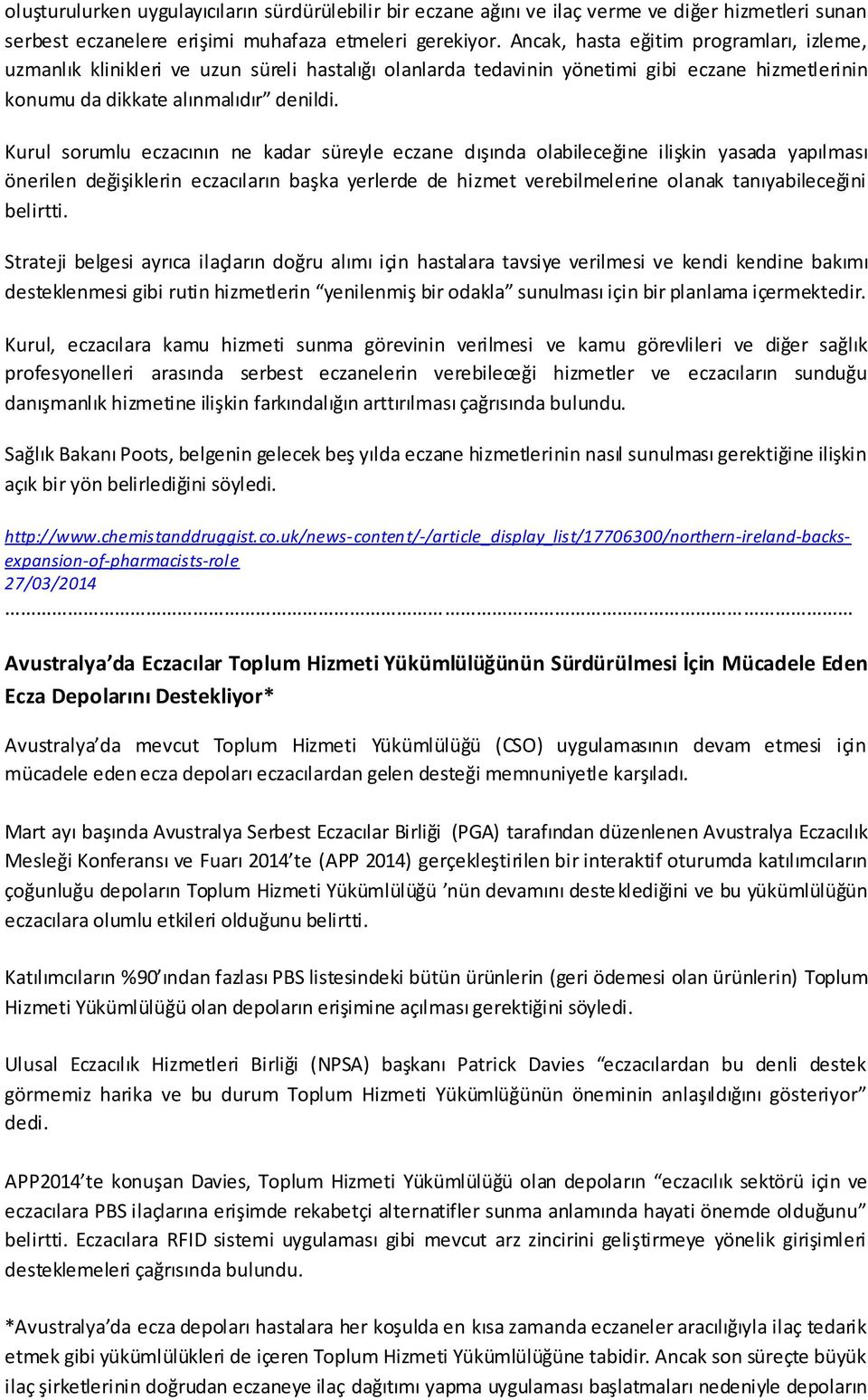 Kurul sorumlu eczacının ne kadar süreyle eczane dışında olabileceğine ilişkin yasada yapılması önerilen değişiklerin eczacıların başka yerlerde de hizmet verebilmelerine olanak tanıyabileceğini