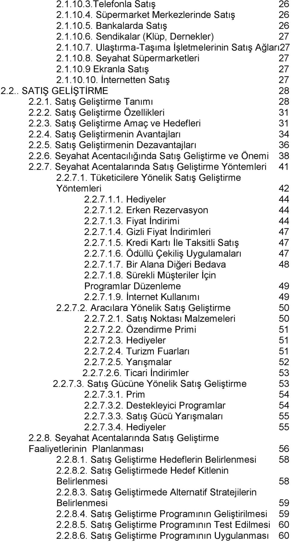 2.2.3. Satış Geliştirme Amaç ve Hedefleri 31 2.2.4. Satış Geliştirmenin Avantajları 34 2.2.5. Satış Geliştirmenin Dezavantajları 36 2.2.6. Seyahat Acentacılığında Satış Geliştirme ve Önemi 38 2.2.7.