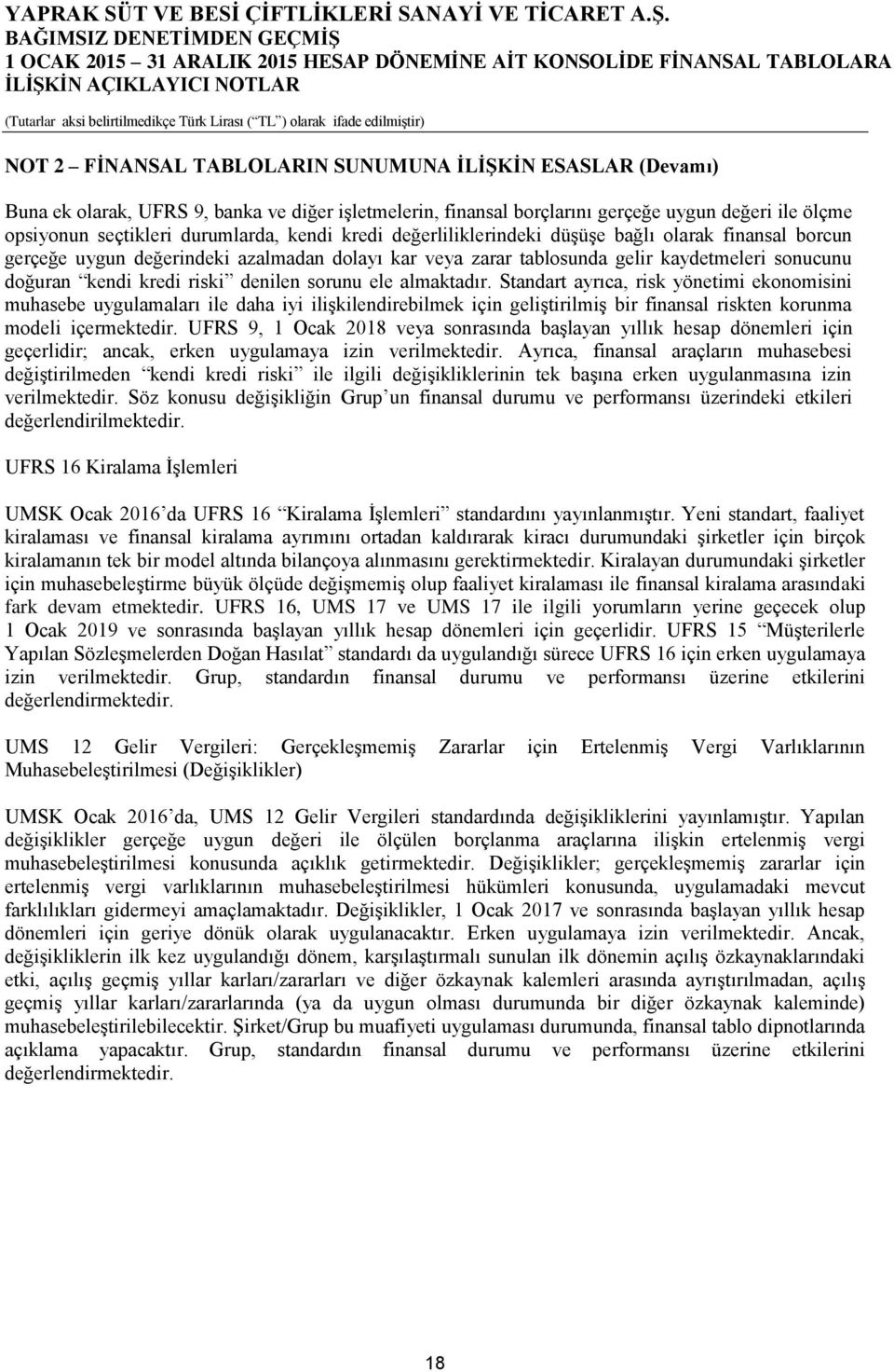 sorunu ele almaktadır. Standart ayrıca, risk yönetimi ekonomisini muhasebe uygulamaları ile daha iyi ilişkilendirebilmek için geliştirilmiş bir finansal riskten korunma modeli içermektedir.