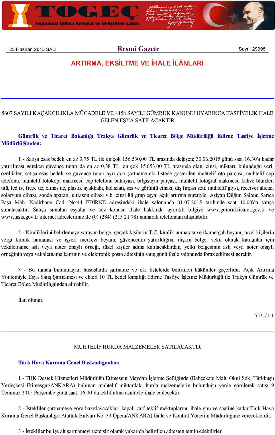 2015 günü saat 16.30'a kadar yatırılması gereken güvence tutarı da en az 0,38 TL, en çok 15.