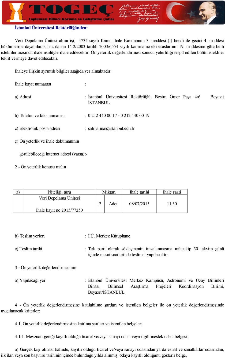 Ön yeterlik değerlendirmesi sonucu yeterliliği tespit edilen bütün istekliler teklif vermeye davet edilecektir.