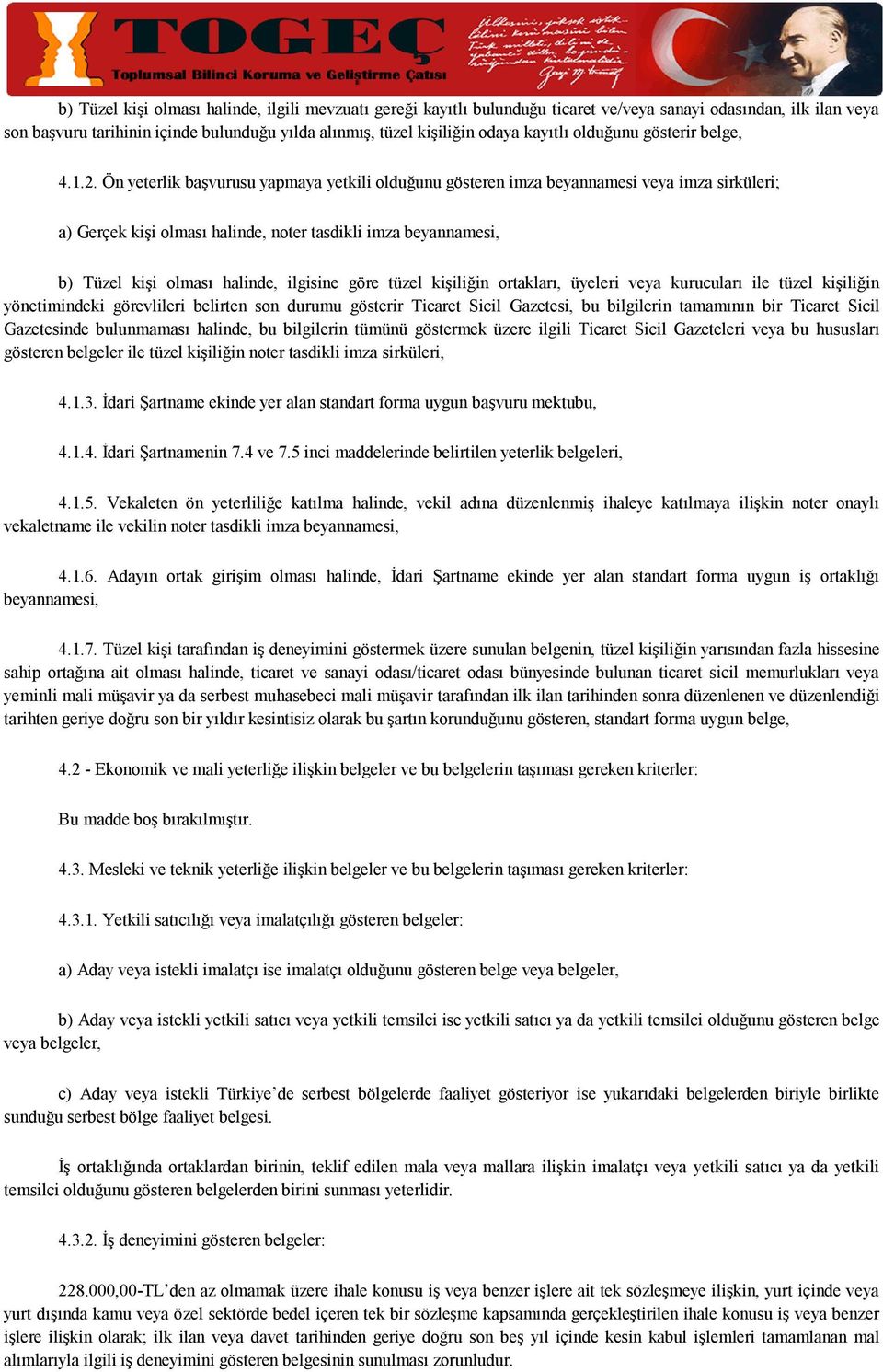 Ön yeterlik başvurusu yapmaya yetkili olduğunu gösteren imza beyannamesi veya imza sirküleri; a) Gerçek kişi olması halinde, noter tasdikli imza beyannamesi, b) Tüzel kişi olması halinde, ilgisine