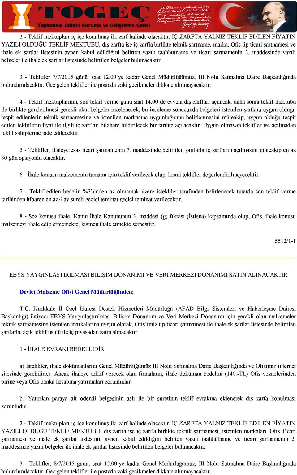 edildiğini belirten yazılı taahhütname ve ticari şartnamenin 2. maddesinde yazılı belgeler ile ihale ek şartlar listesinde belirtilen belgeler bulunacaktır. 3 - Teklifler 7/7/2015 günü, saat 12.