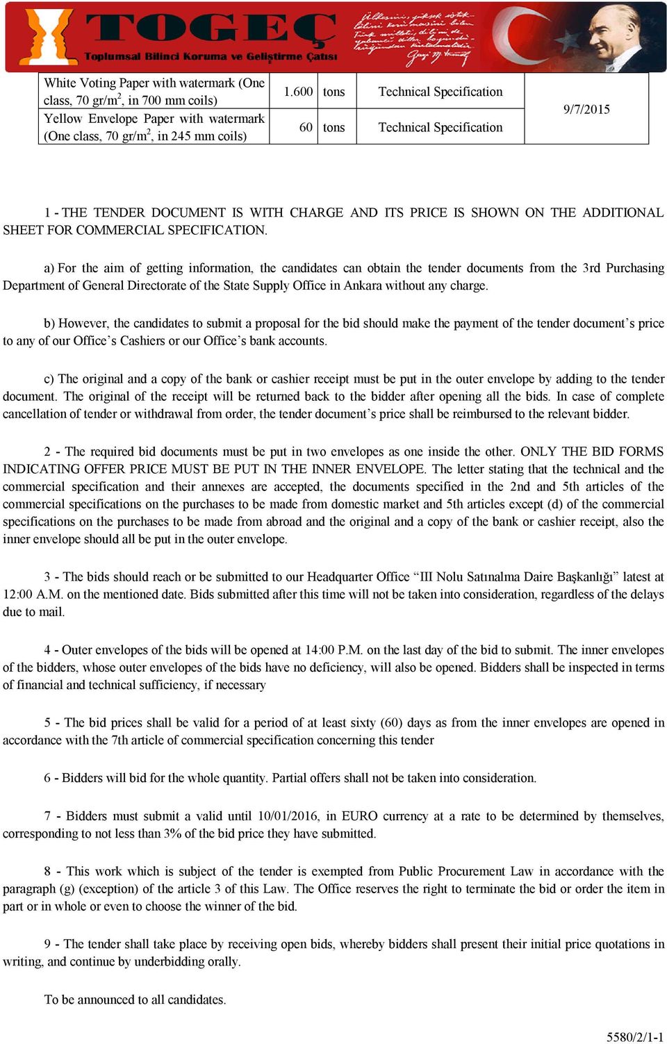 a) For the aim of getting information, the candidates can obtain the tender documents from the 3rd Purchasing Department of General Directorate of the State Supply Office in Ankara without any charge.