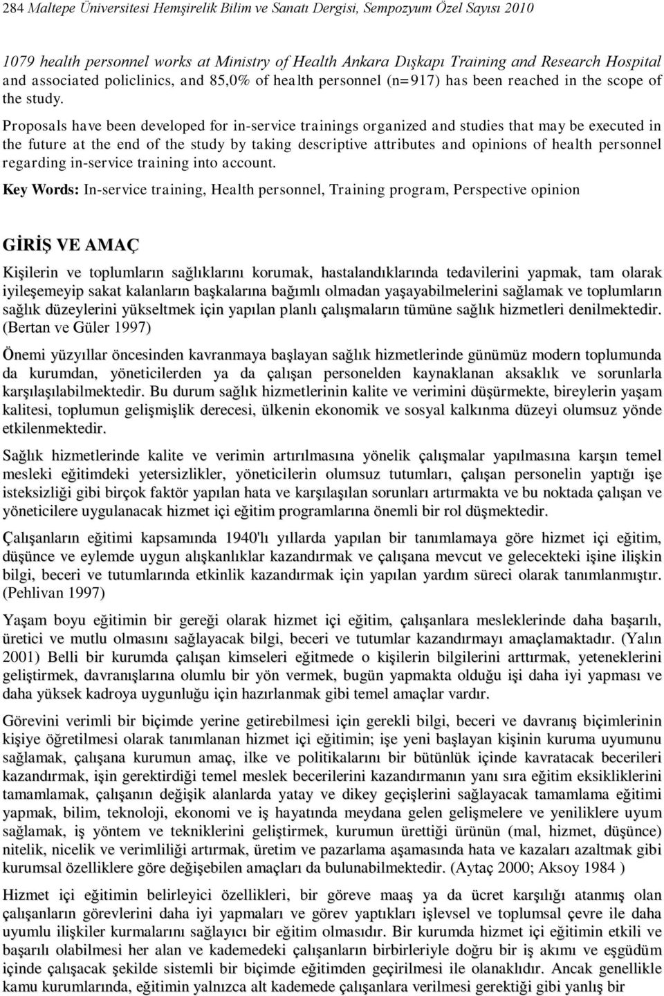 Proposals have been developed for in-service trainings organized and studies that may be executed in the future at the end of the study by taking descriptive attributes and opinions of health