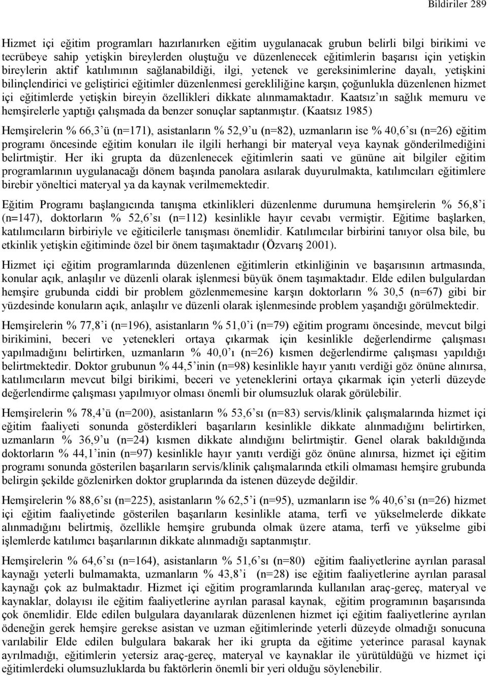 düzenlenen hizmet içi eğitimlerde yetişkin bireyin özellikleri dikkate alınmamaktadır. Kaatsız ın sağlık memuru ve hemşirelerle yaptığı çalışmada da benzer sonuçlar saptanmıştır.