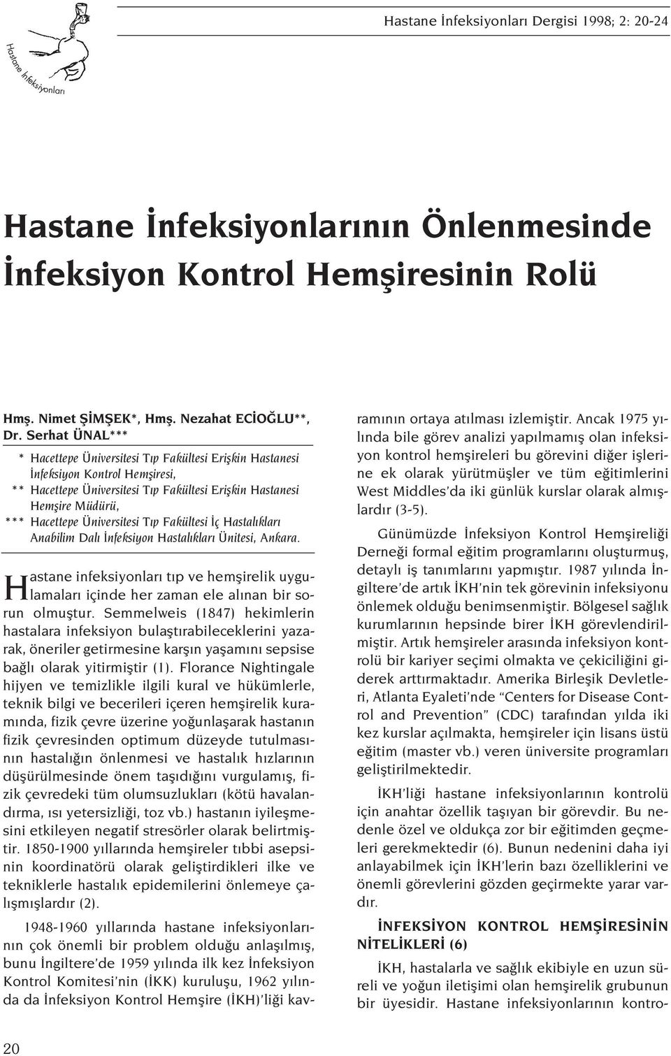 Üniversitesi T p Fakültesi ç Hastal klar Anabilim Dal nfeksiyon Hastal klar Ünitesi, Ankara. Hastane infeksiyonlar t p ve hemflirelik uygulamalar içinde her zaman ele al nan bir sorun olmufltur.