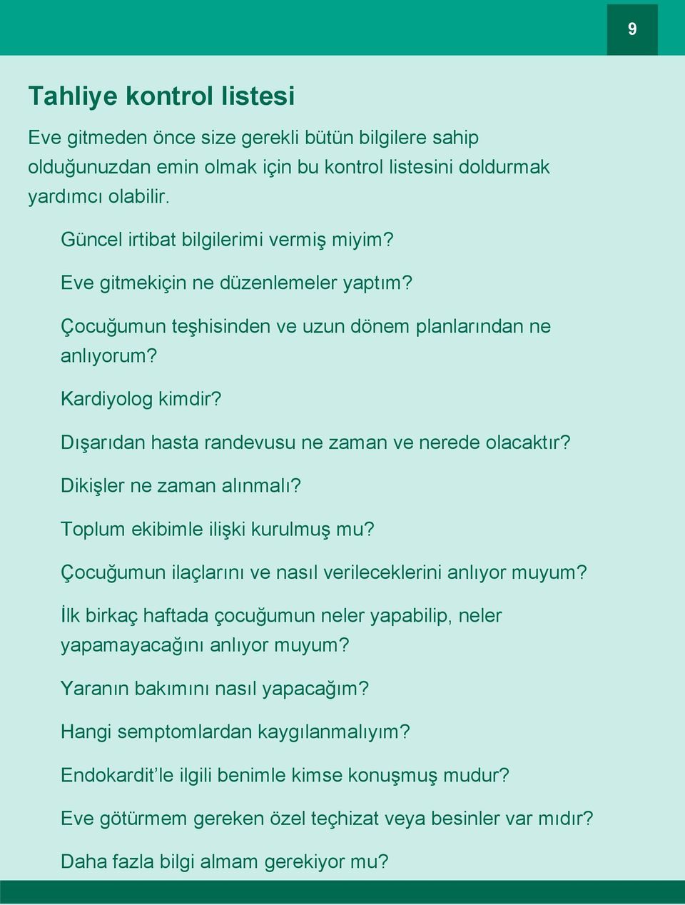 Dikişler ne zaman alınmalı? Toplum ekibimle ilişki kurulmuş mu? Çocuğumun ilaçlarını ve nasıl verileceklerini anlıyor muyum?