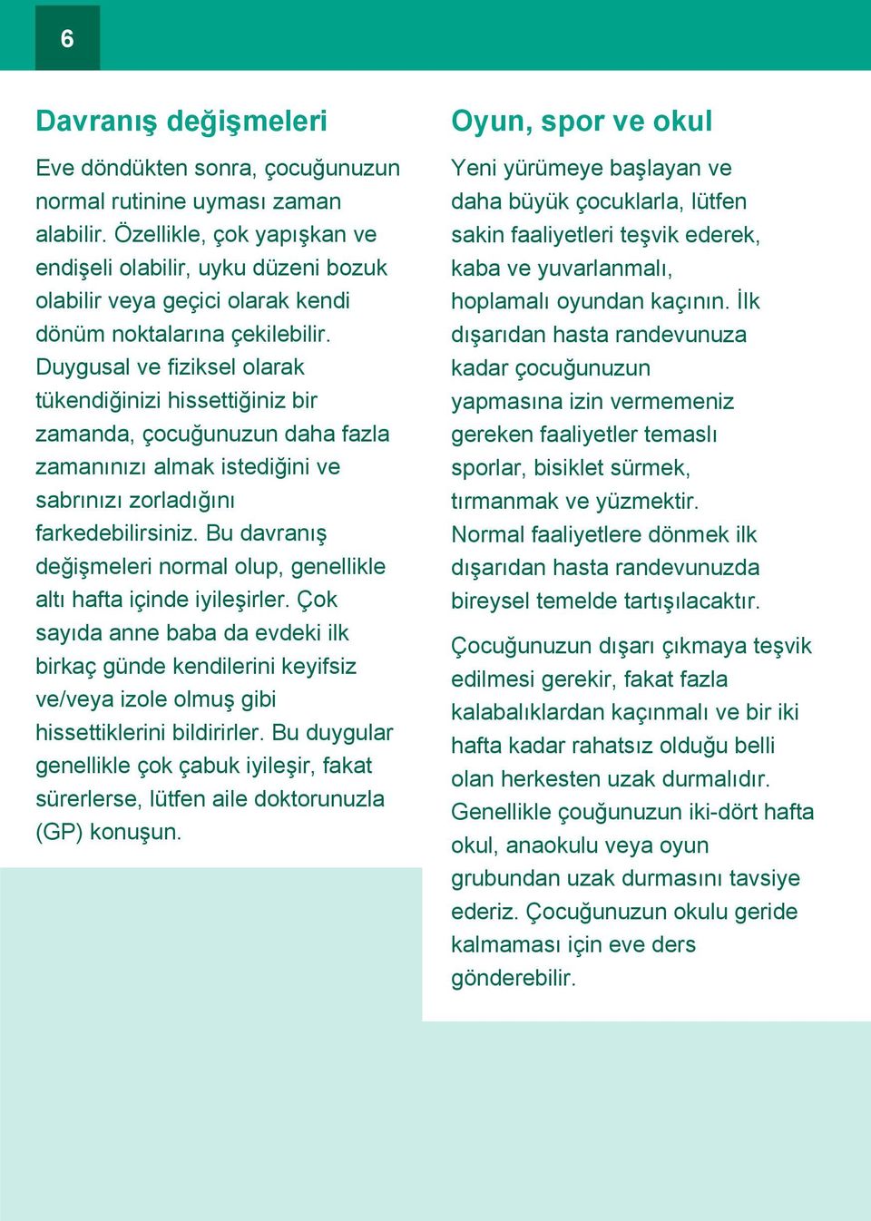 Duygusal ve fiziksel olarak tükendiğinizi hissettiğiniz bir zamanda, çocuğunuzun daha fazla zamanınızı almak istediğini ve sabrınızı zorladığını farkedebilirsiniz.