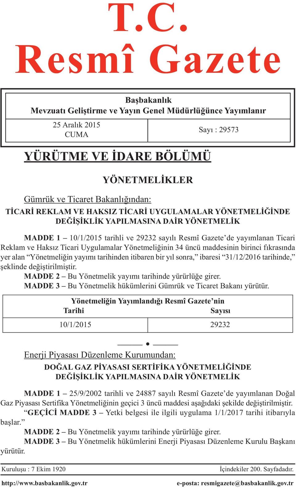 Uygulamalar Yönetmeliğinin 34 üncü maddesinin birinci fıkrasında yer alan Yönetmeliğin yayımı tarihinden itibaren bir yıl sonra, ibaresi 31/12/2016 tarihinde, şeklinde değiştirilmiştir.