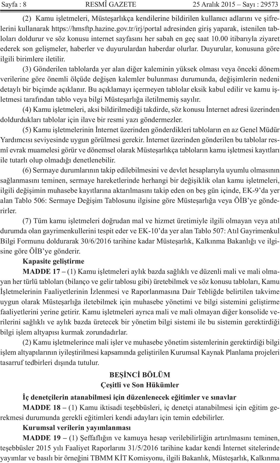 00 itibarıyla ziyaret ederek son gelişmeler, haberler ve duyurulardan haberdar olurlar. Duyurular, konusuna göre ilgili birimlere iletilir.