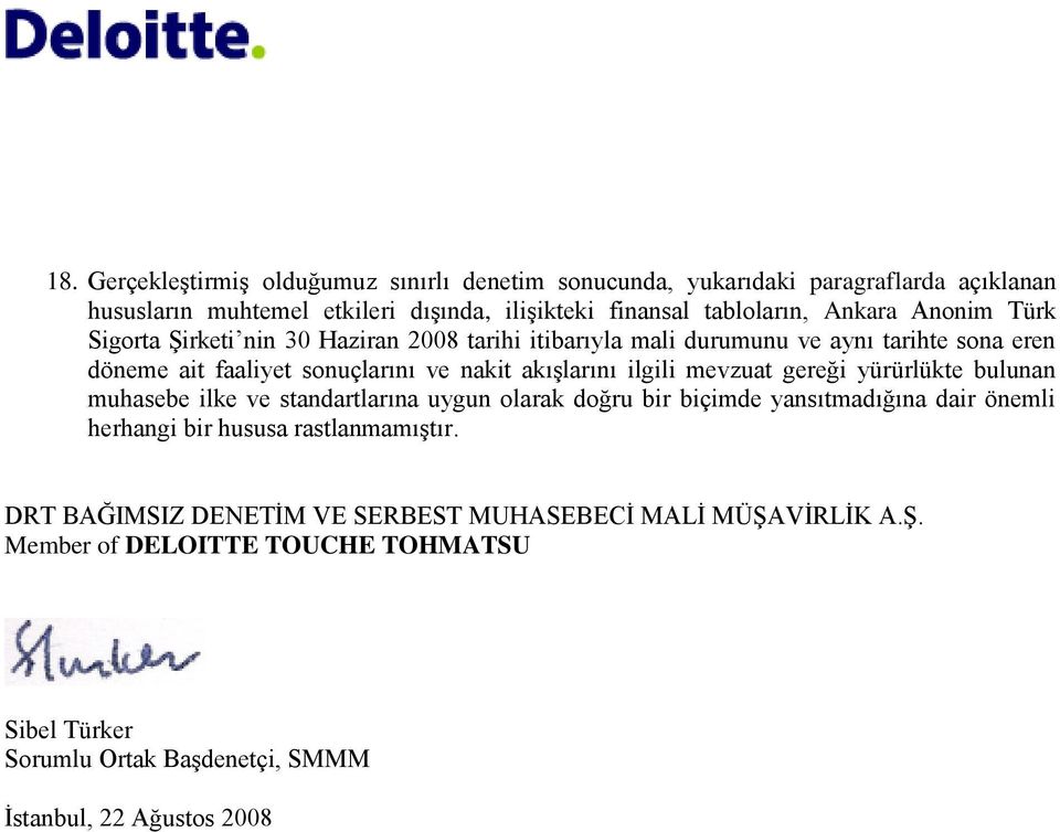 ilgili mevzuat gereği yürürlükte bulunan muhasebe ilke ve standartlarına uygun olarak doğru bir biçimde yansıtmadığına dair önemli herhangi bir hususa