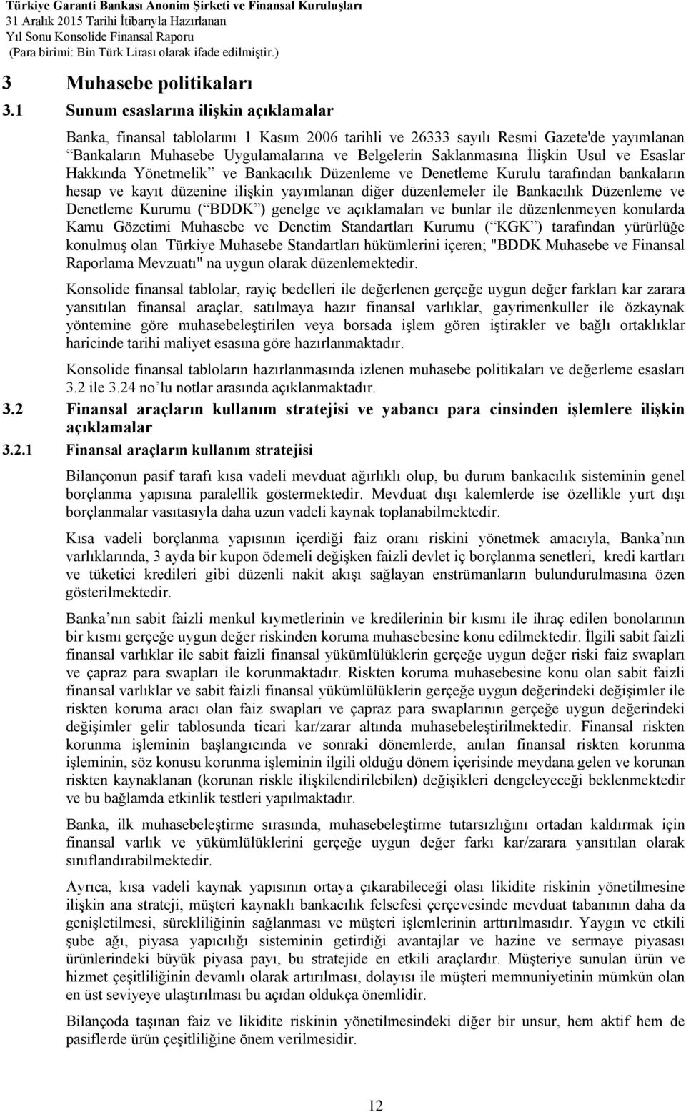 İlişkin Usul ve Esaslar Hakkında Yönetmelik ve Bankacılık Düzenleme ve Denetleme Kurulu tarafından bankaların hesap ve kayıt düzenine ilişkin yayımlanan diğer düzenlemeler ile Bankacılık Düzenleme ve