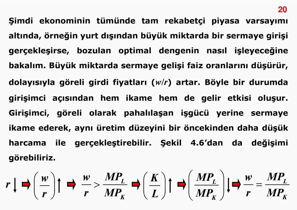 Böyle bir durumda girişimci açısından hem ikame hem de gelir etkisi oluşur.