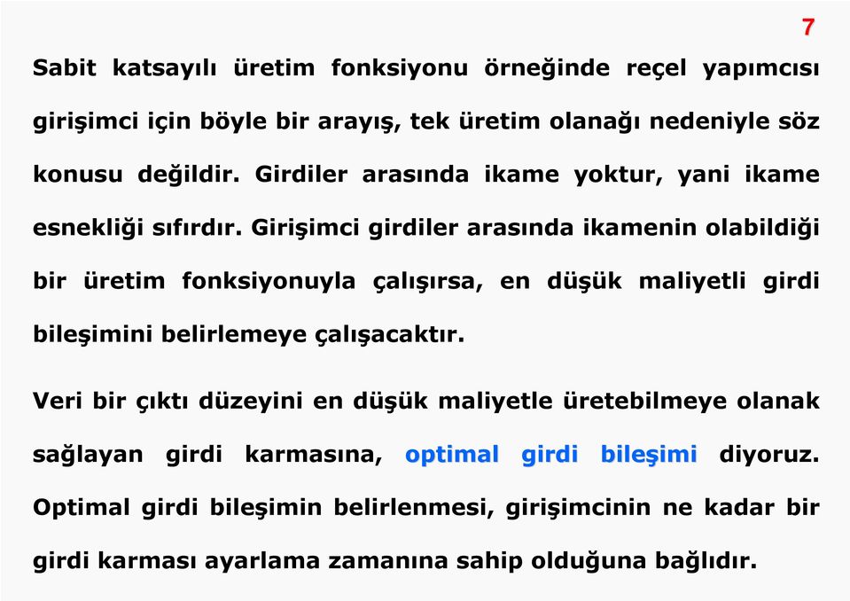 Girişimci girdiler arasında ikamenin olabildiği bir üretim fonksiyonuyla çalışırsa, en düşük maliyetli girdi bileşimini belirlemeye çalışacaktır.