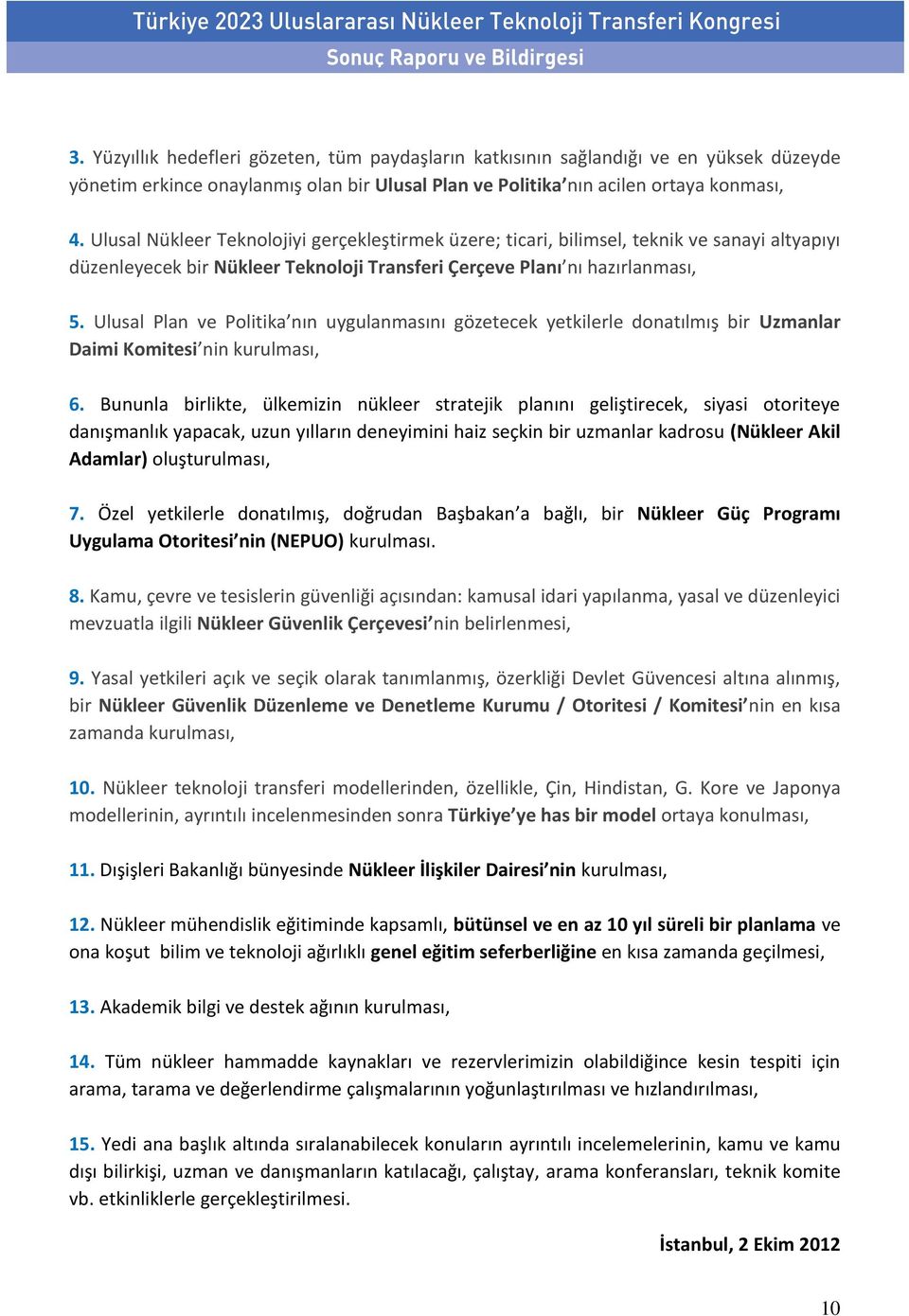 Ulusal Plan ve Politika nın uygulanmasını gözetecek yetkilerle donatılmış bir Uzmanlar Daimi Komitesi nin kurulması, 6.