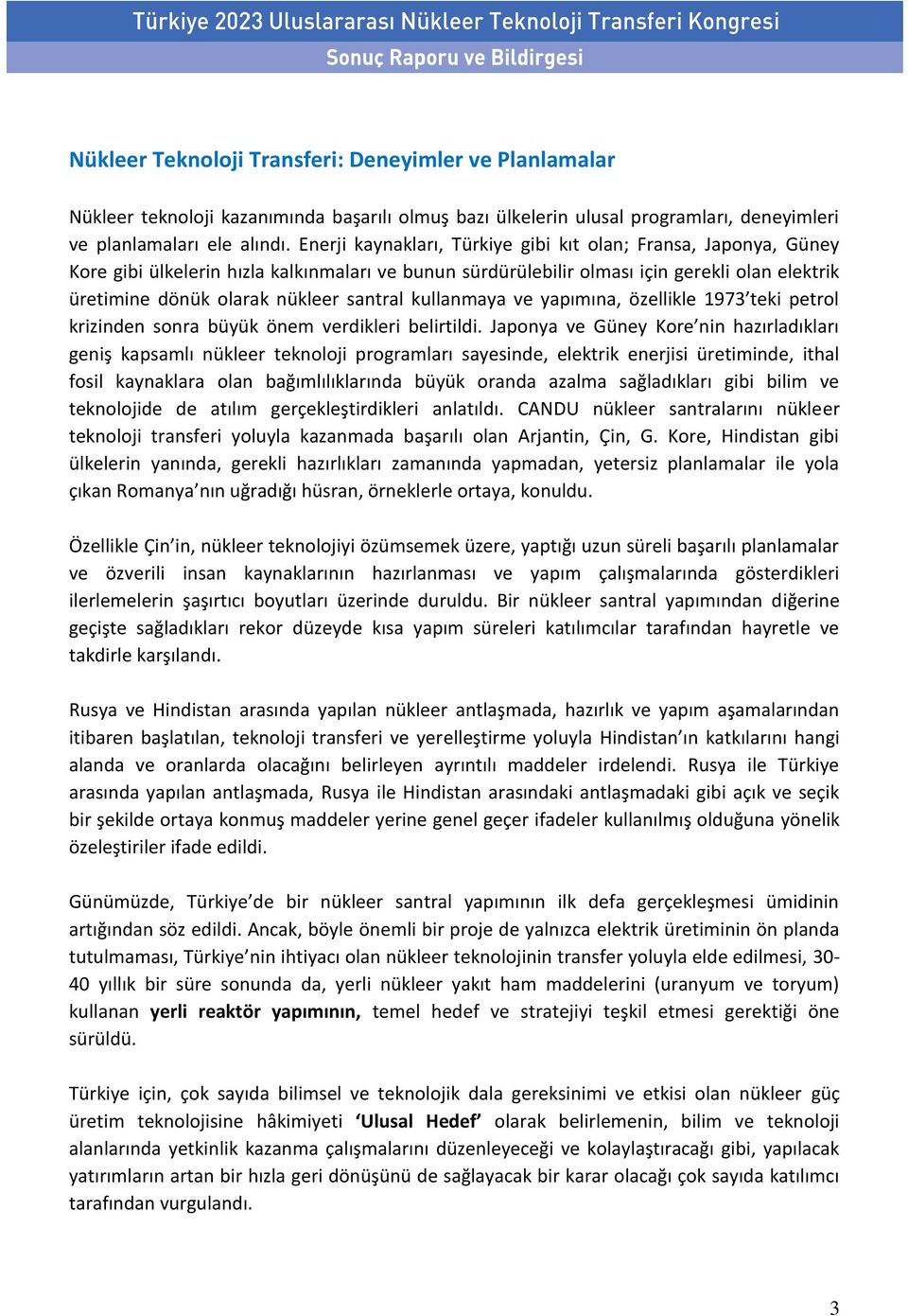 santral kullanmaya ve yapımına, özellikle 1973 teki petrol krizinden sonra büyük önem verdikleri belirtildi.