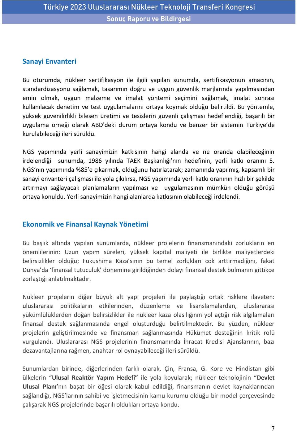 Bu yöntemle, yüksek güvenilirlikli bileşen üretimi ve tesislerin güvenli çalışması hedeflendiği, başarılı bir uygulama örneği olarak ABD'deki durum ortaya kondu ve benzer bir sistemin Türkiye de