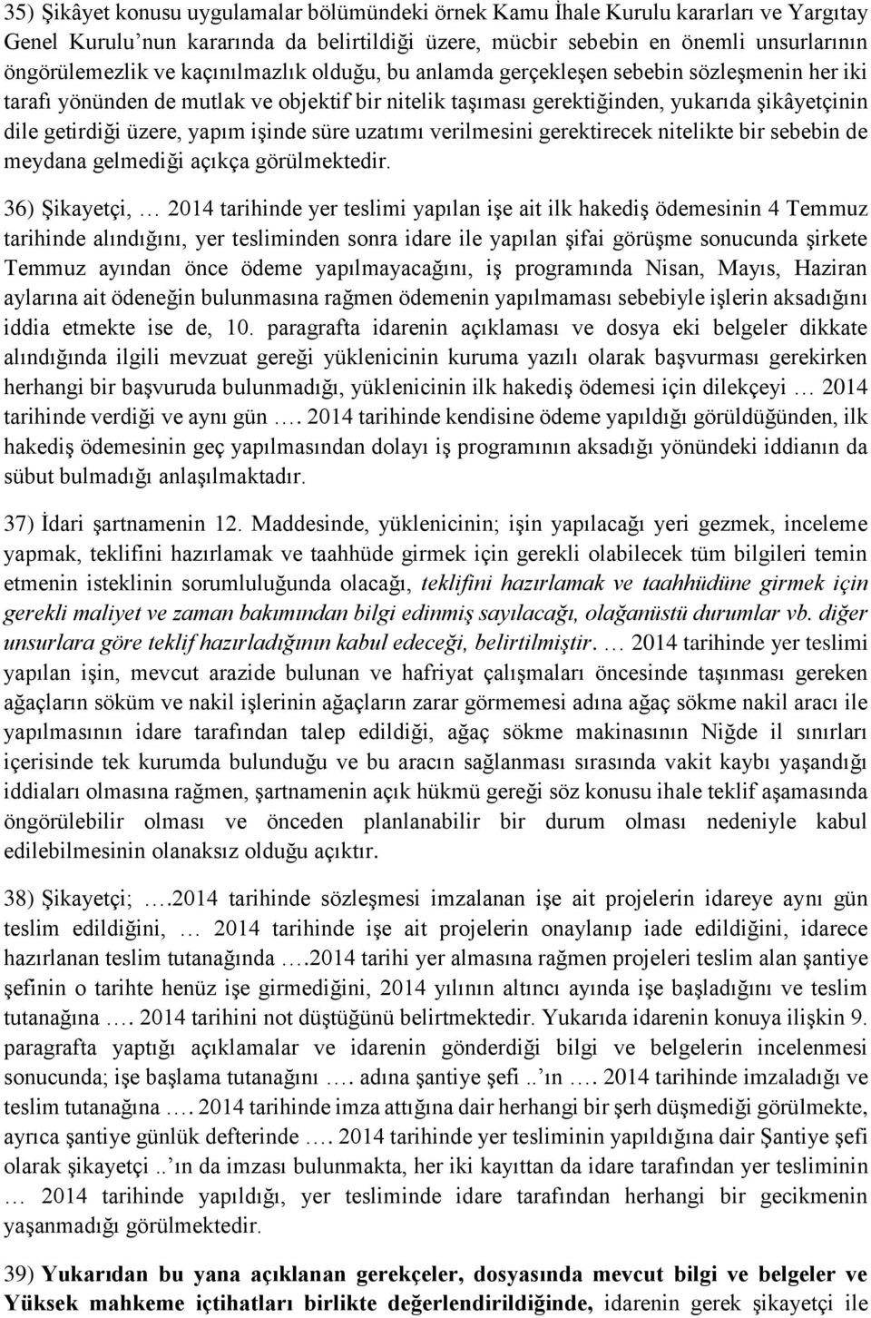 işinde süre uzatımı verilmesini gerektirecek nitelikte bir sebebin de meydana gelmediği açıkça görülmektedir.