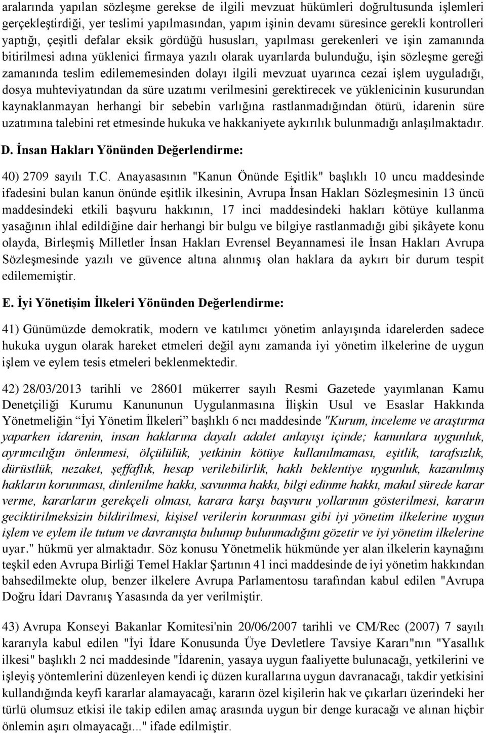 dolayı ilgili mevzuat uyarınca cezai işlem uyguladığı, dosya muhteviyatından da süre uzatımı verilmesini gerektirecek ve yüklenicinin kusurundan kaynaklanmayan herhangi bir sebebin varlığına