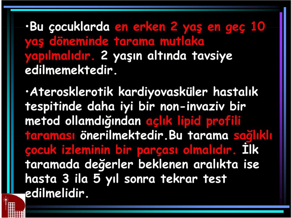 Aterosklerotik kardiyovasküler hastalık tespitinde daha iyi bir non-invaziv bir metod ollamdığından açlık