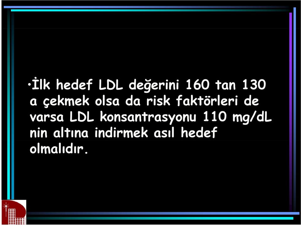varsa LDL konsantrasyonu 110 mg/dl