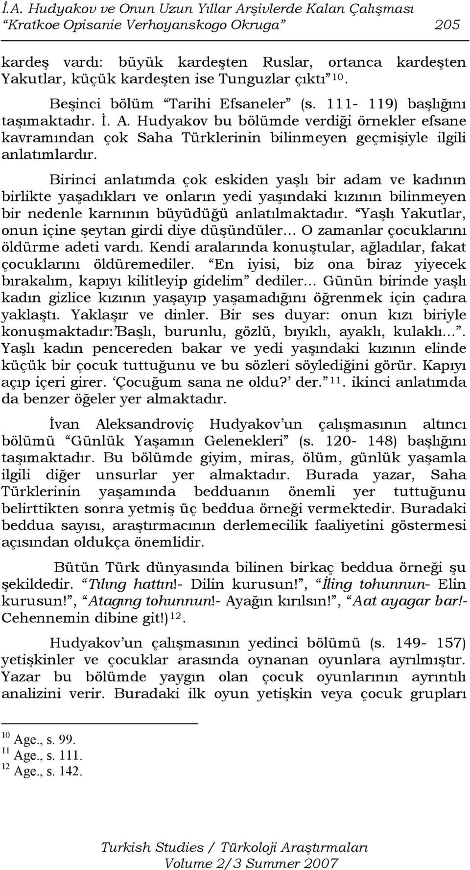 Hudyakov bu bölümde verdiği örnekler efsane kavramından çok Saha Türklerinin bilinmeyen geçmişiyle ilgili anlatımlardır.