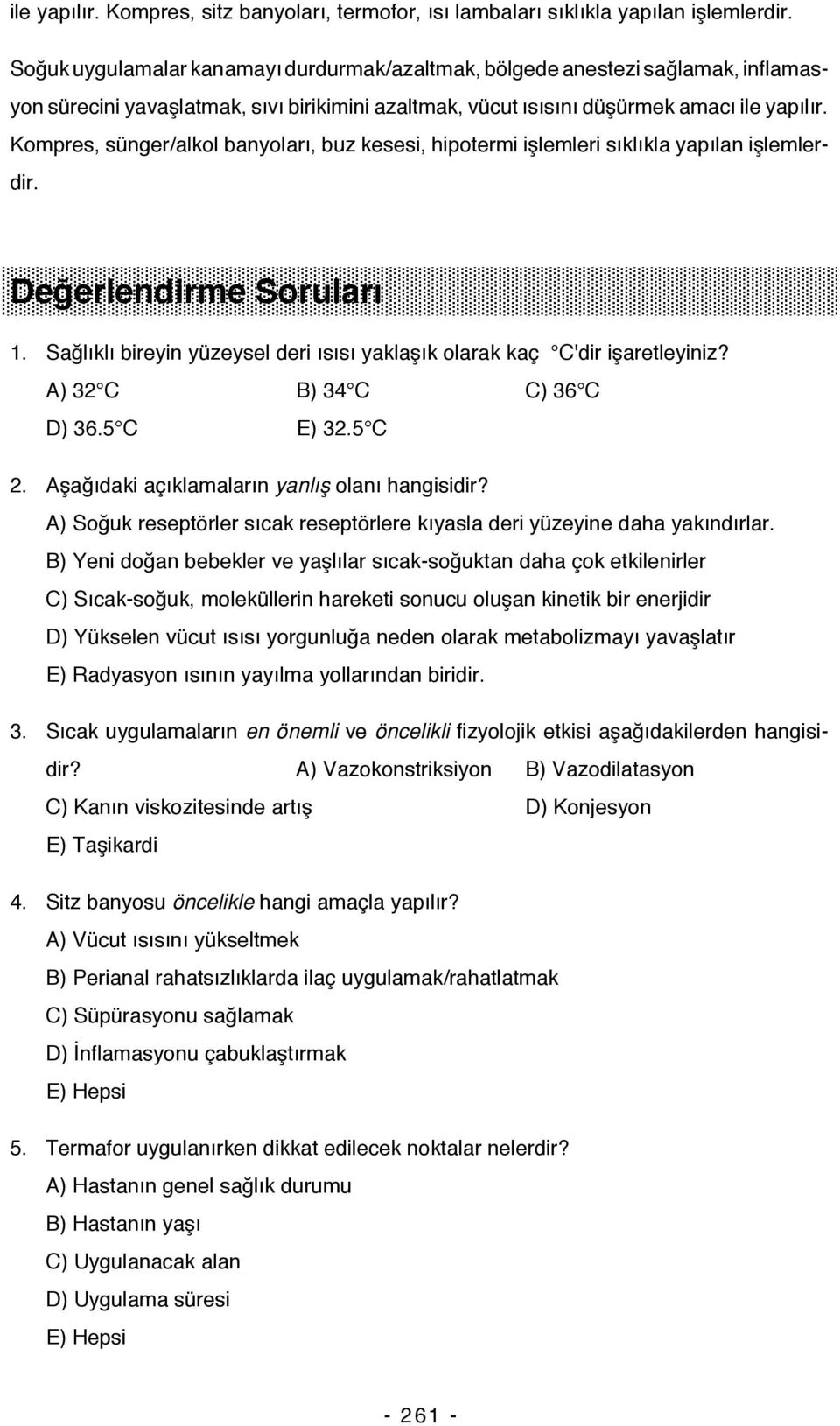 Kompres, sünger/alkol banyoları, buz kesesi, hipotermi işlemleri sıklıkla yapılan işlemlerdir. Değerlendirme Soruları 1.