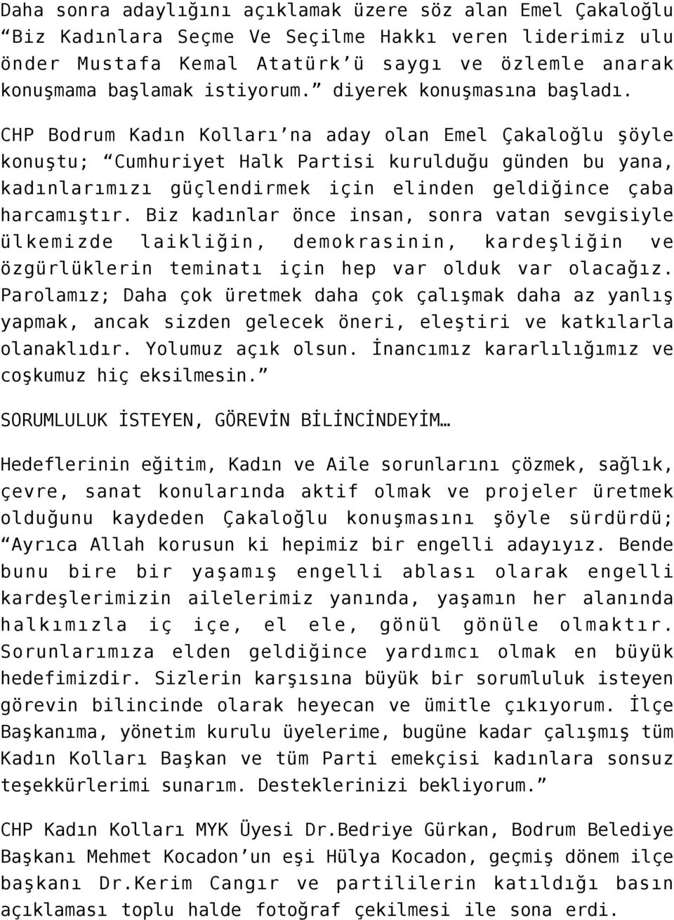 CHP Bodrum Kadın Kolları na aday olan Emel Çakaloğlu şöyle konuştu; Cumhuriyet Halk Partisi kurulduğu günden bu yana, kadınlarımızı güçlendirmek için elinden geldiğince çaba harcamıştır.