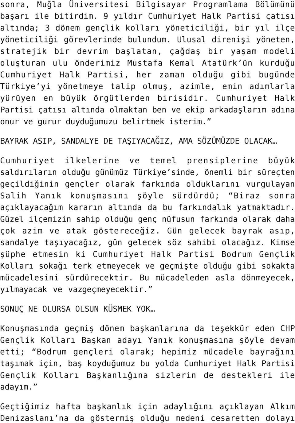 Ulusal direnişi yöneten, stratejik bir devrim başlatan, çağdaş bir yaşam modeli oluşturan ulu önderimiz Mustafa Kemal Atatürk ün kurduğu Cumhuriyet Halk Partisi, her zaman olduğu gibi bugünde Türkiye