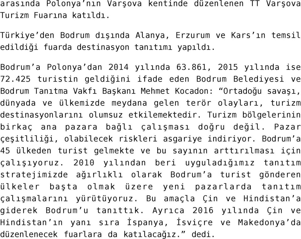 425 turistin geldiğini ifade eden Bodrum Belediyesi ve Bodrum Tanıtma Vakfı Başkanı Mehmet Kocadon: Ortadoğu savaşı, dünyada ve ülkemizde meydana gelen terör olayları, turizm destinasyonlarını