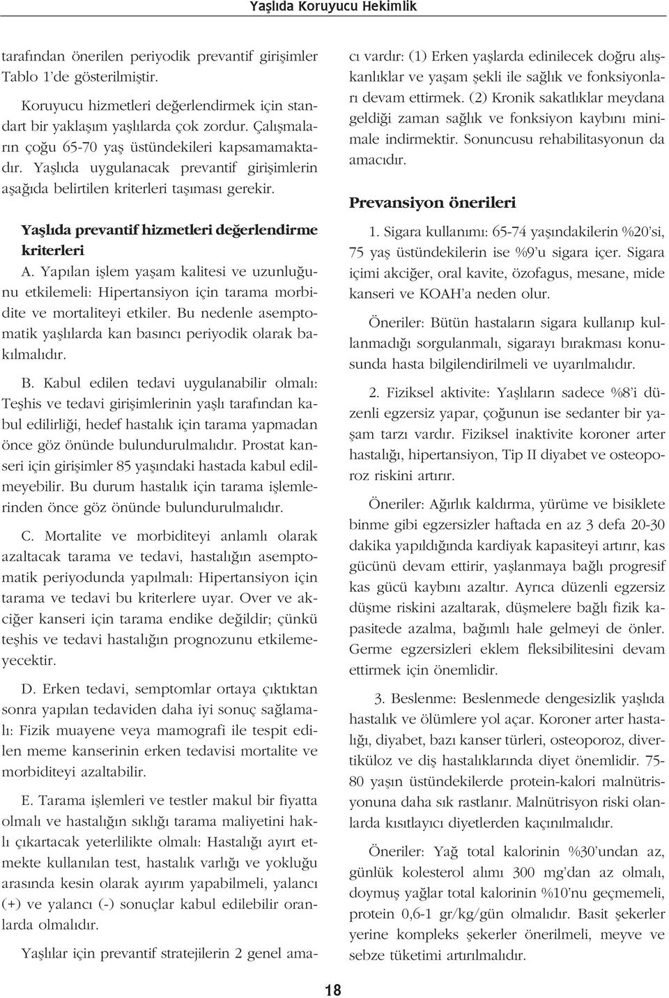 Yafll da prevantif hizmetleri de erlendirme kriterleri A. Yap lan ifllem yaflam kalitesi ve uzunlu unu etkilemeli: Hipertansiyon için tarama morbidite ve mortaliteyi etkiler.