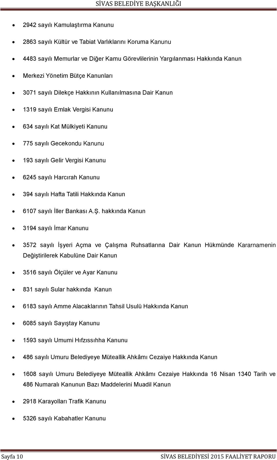 Harcırah Kanunu 394 sayılı Hafta Tatili Hakkında Kanun 6107 sayılı İller Bankası A.Ş.