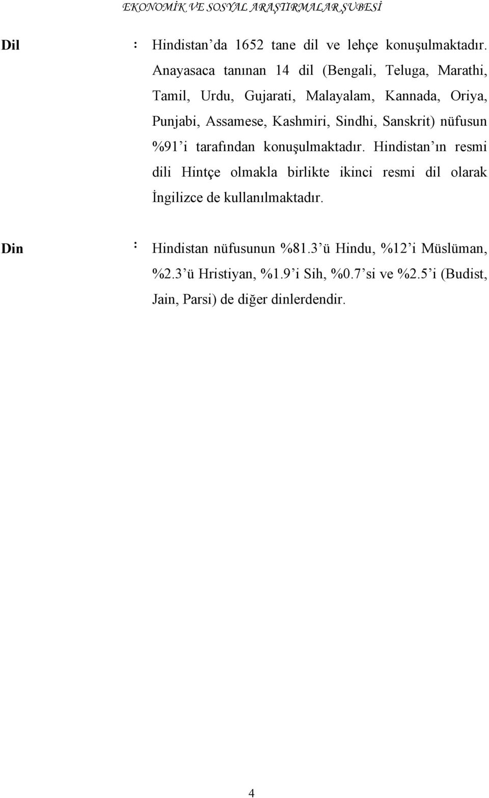 Kashmiri, Sindhi, Sanskrit) nüfusun %91 i tarafından konuşulmaktadır.