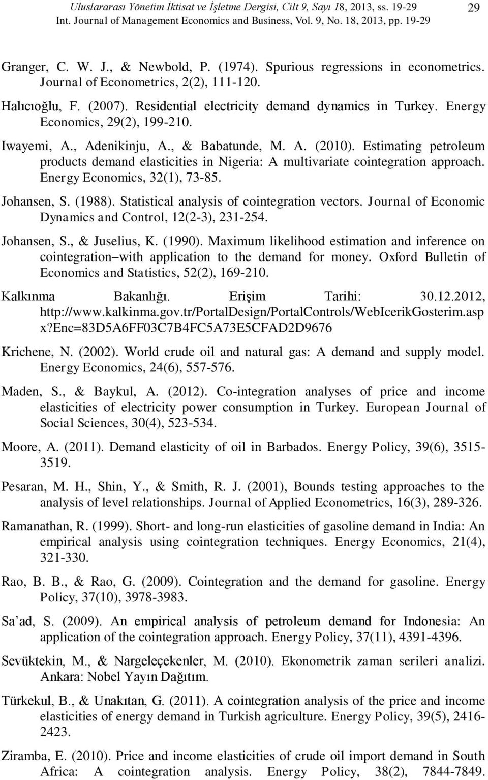 Iwayemi, A., Adenikinju, A., & Babatunde, M. A. (2010). Estimating petroleum products demand elasticities in Nigeria: A multivariate cointegration approach. Energy Economics, 32(1), 73-85.