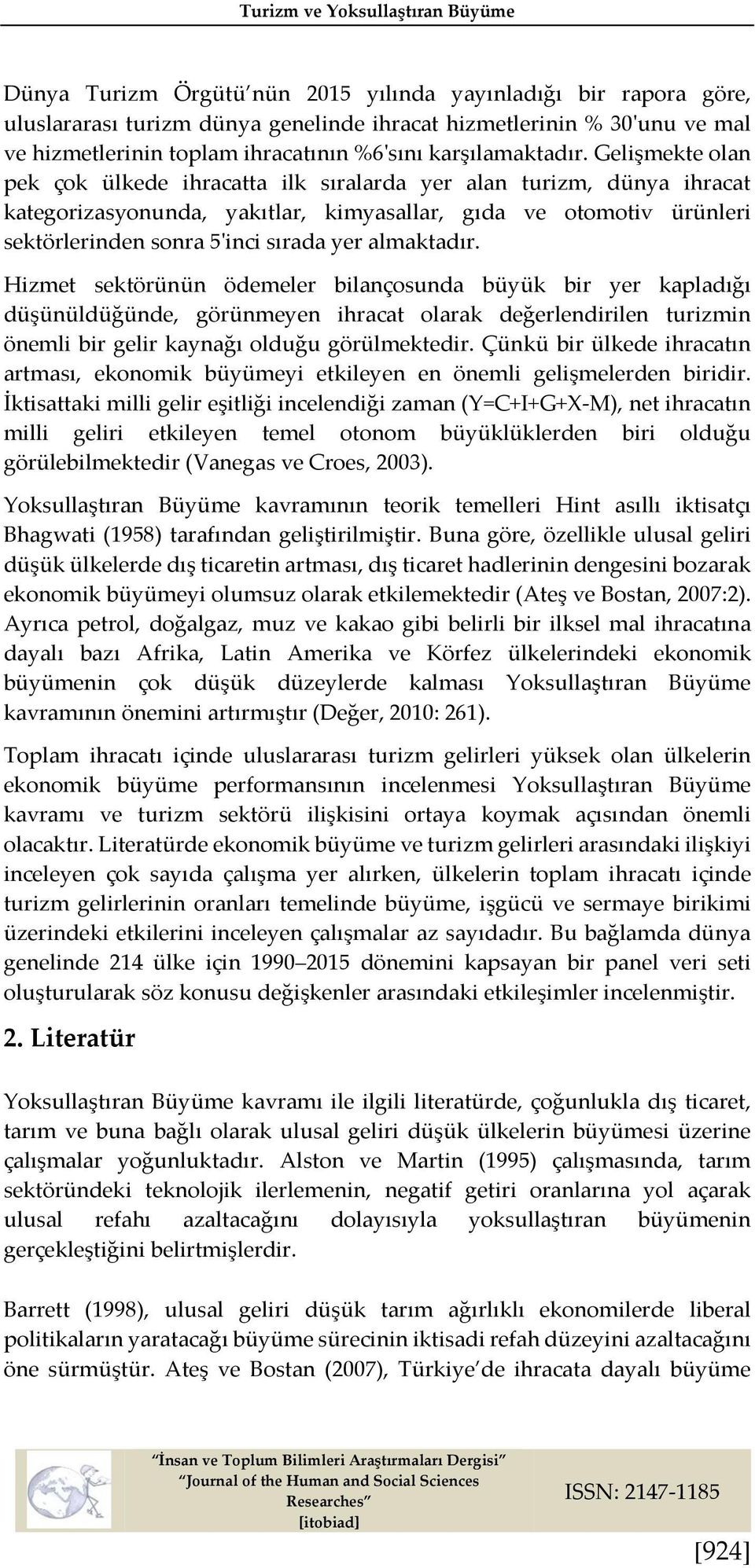 Gelişmekte olan pek çok ülkede ihracatta ilk sıralarda yer alan turizm, dünya ihracat kategorizasyonunda, yakıtlar, kimyasallar, gıda ve otomotiv ürünleri sektörlerinden sonra 5'inci sırada yer