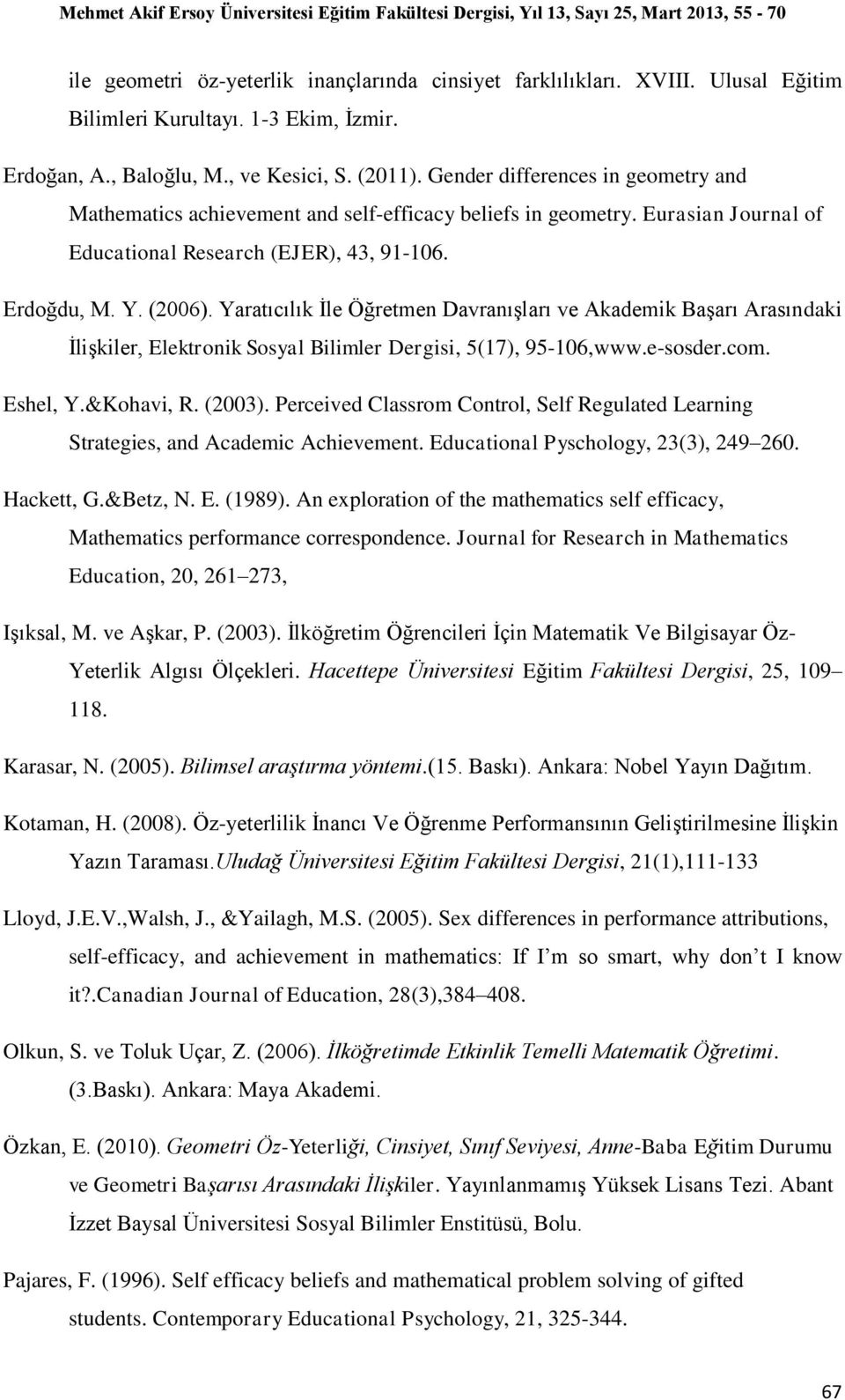 Yaratıcılık İle Öğretmen Davranışları ve Akademik Başarı Arasındaki İlişkiler, Elektronik Sosyal Bilimler Dergisi, 5(17), 95-106,www.e-sosder.com. Eshel, Y.&Kohavi, R. (2003).