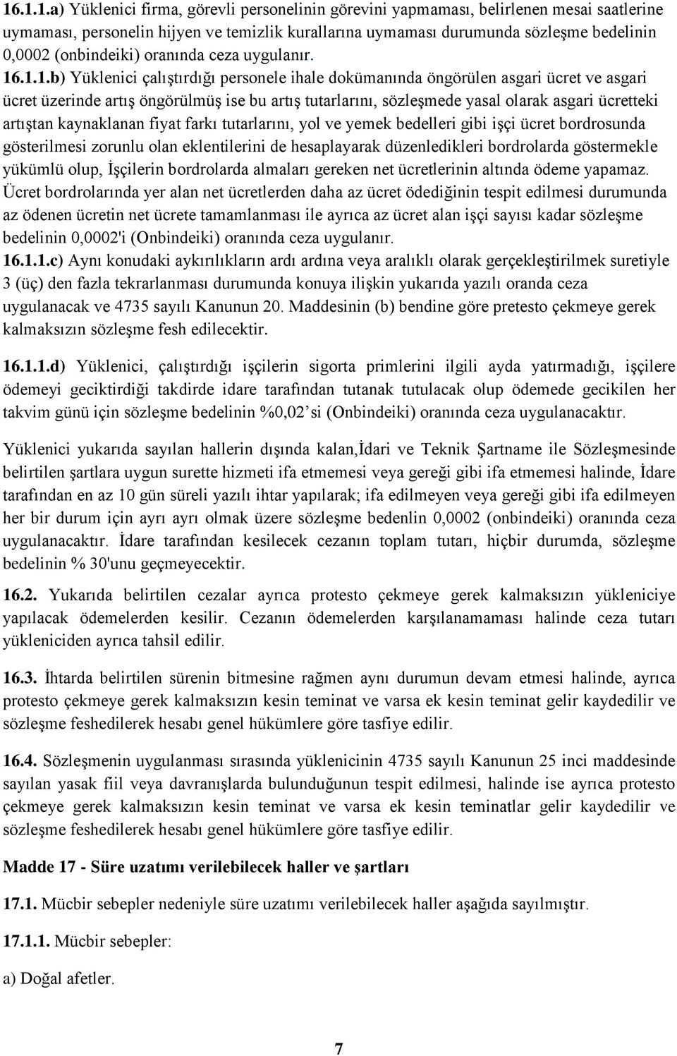 .1.1.b) Yüklenici çalıştırdığı personele ihale dokümanında öngörülen asgari ücret ve asgari ücret üzerinde artış öngörülmüş ise bu artış tutarlarını, sözleşmede yasal olarak asgari ücretteki artıştan