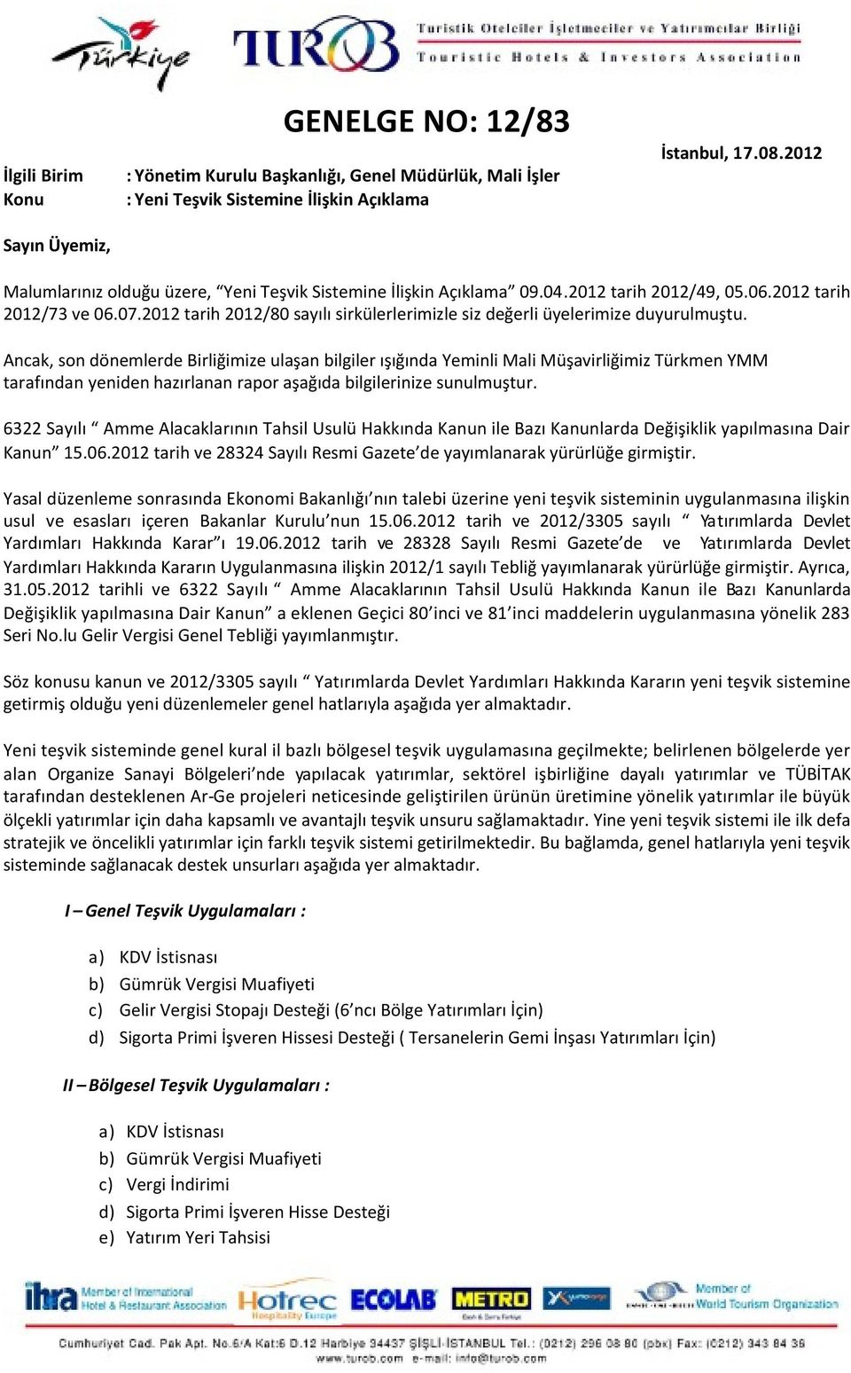 2012 tarih 2012/80 sayılı sirkülerlerimizle siz değerli üyelerimize duyurulmuştu.