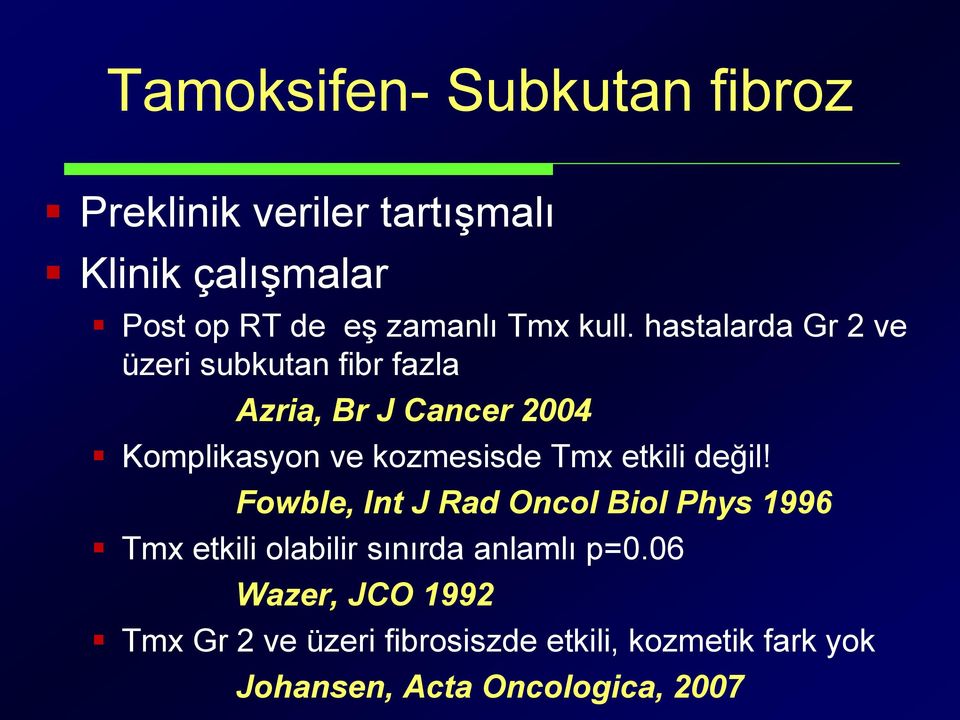 hastalarda Gr 2 ve üzeri subkutan fibr fazla Azria, Br J Cancer 2004 Komplikasyon ve kozmesisde Tmx