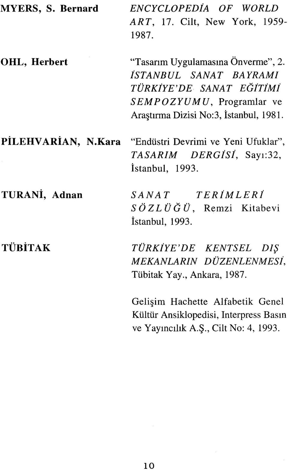 Kara "Endüstri Devrimi ve Yeni Ufuklar", TASARıM DERGjSj, Sayı:32, İstanbul, 1993.