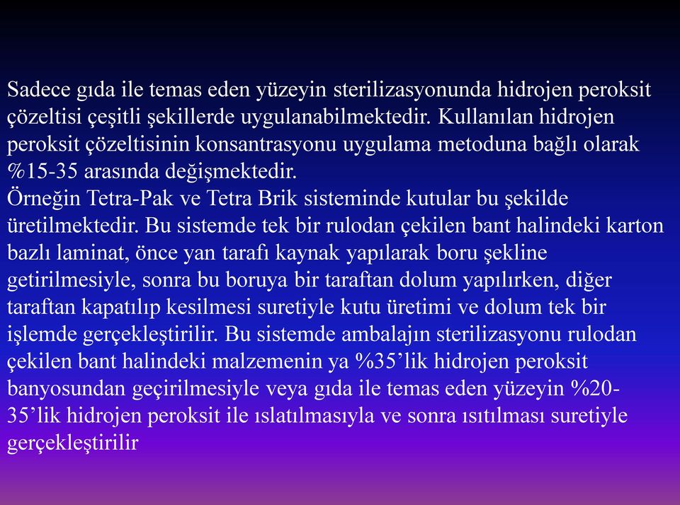 Bu sistemde tek bir rulodan çekilen bant halindeki karton bazlı laminat, önce yan tarafı kaynak yapılarak boru şekline getirilmesiyle, sonra bu boruya bir taraftan dolum yapılırken, diğer taraftan