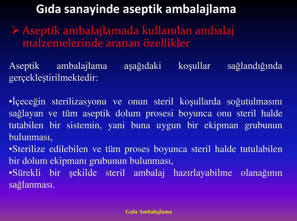 boyunca onu steril halde tutabilen bir sistemin, yani buna uygun bir ekipman grubunun bulunması, Sterilize edilebilen ve tüm proses