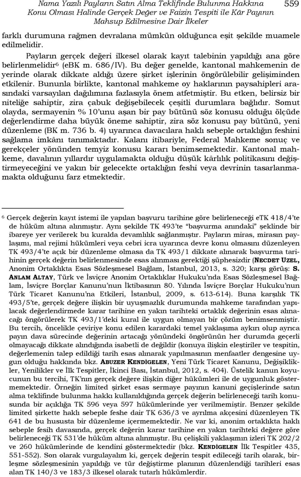 Bu değer genelde, kantonal mahkemenin de yerinde olarak dikkate aldığı üzere şirket işlerinin öngörülebilir gelişiminden etkilenir.