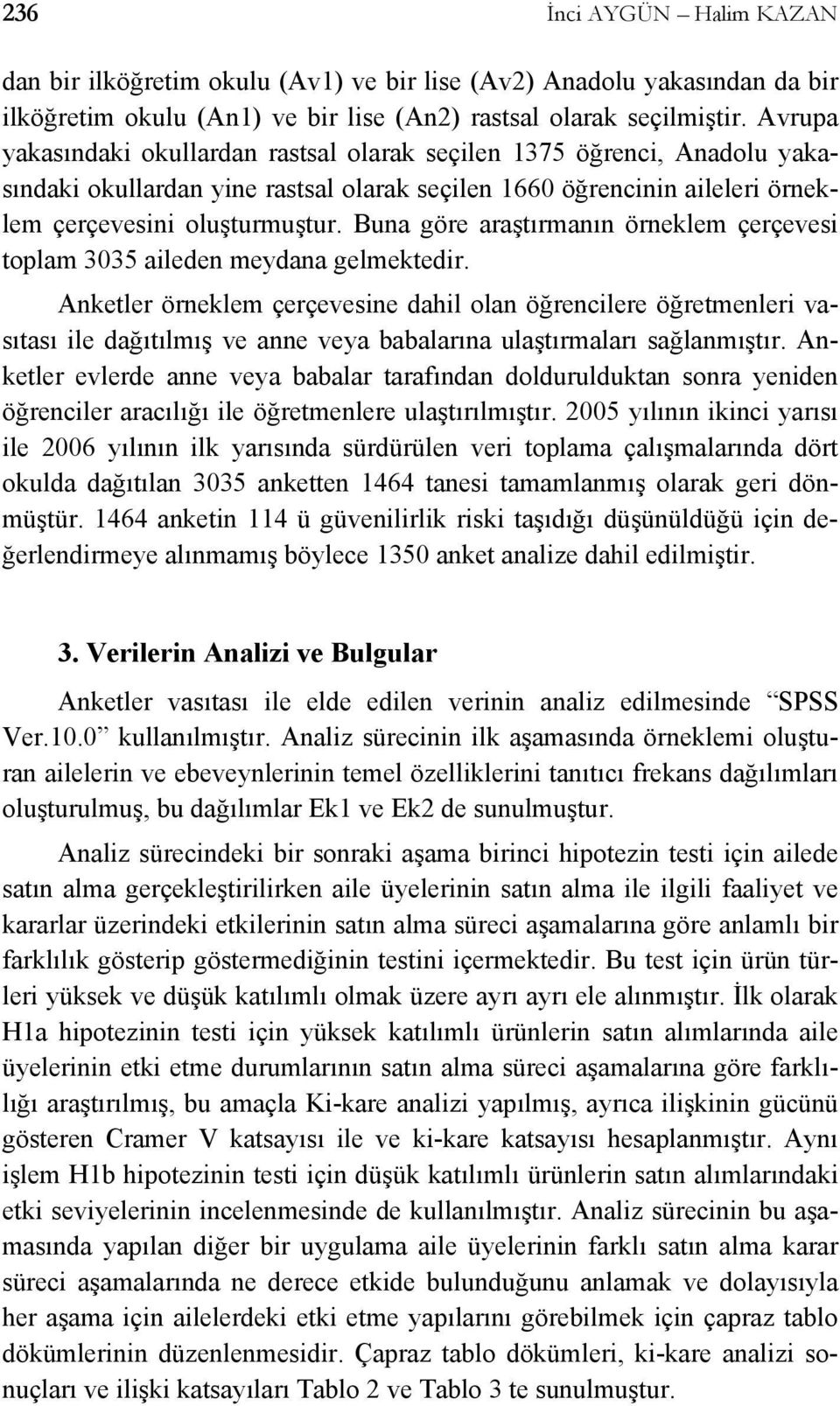 Buna göre araştırmanın örneklem çerçevesi toplam 3035 aileden meydana gelmektedir.