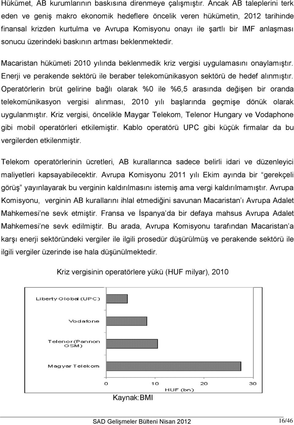 üzerindeki baskının artması beklenmektedir. Macaristan hükümeti 2010 yılında beklenmedik kriz vergisi uygulamasını onaylamıştır.