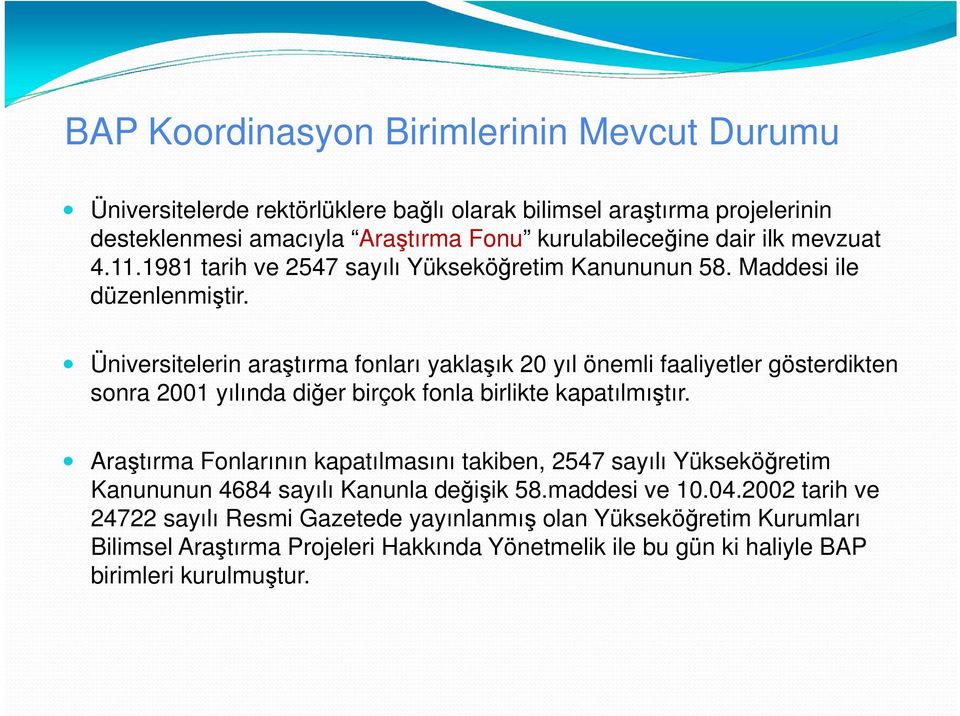 Üniversitelerin araştırma fonları yaklaşık 20 yıl önemli faaliyetler gösterdikten sonra 2001 yılında diğer birçok fonla birlikte kapatılmıştır.