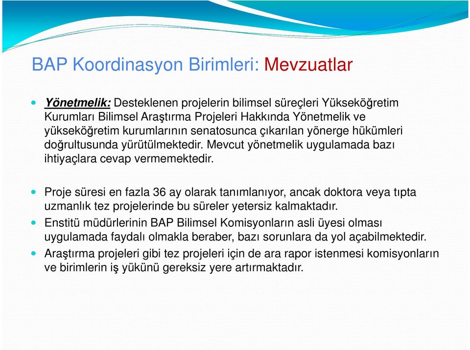 Proje süresi en fazla 36 ay olarak tanımlanıyor, ancak doktora veya tıpta uzmanlık tez projelerinde bu süreler yetersiz kalmaktadır.