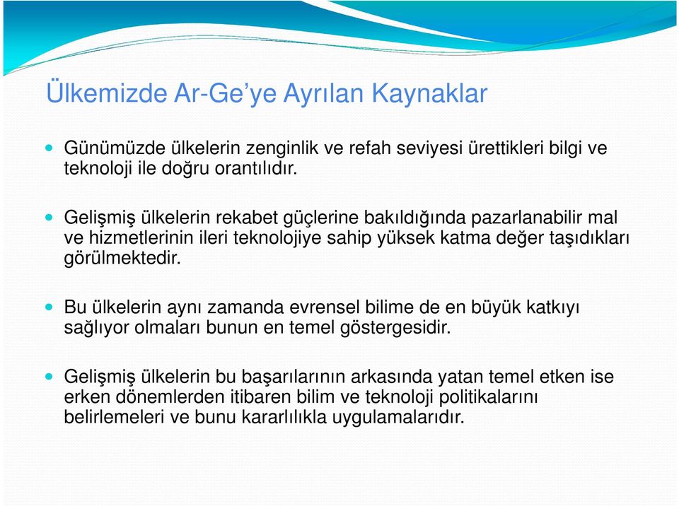 görülmektedir. Bu ülkelerin aynı zamanda evrensel bilime de en büyük katkıyı sağlıyor olmaları bunun en temel göstergesidir.